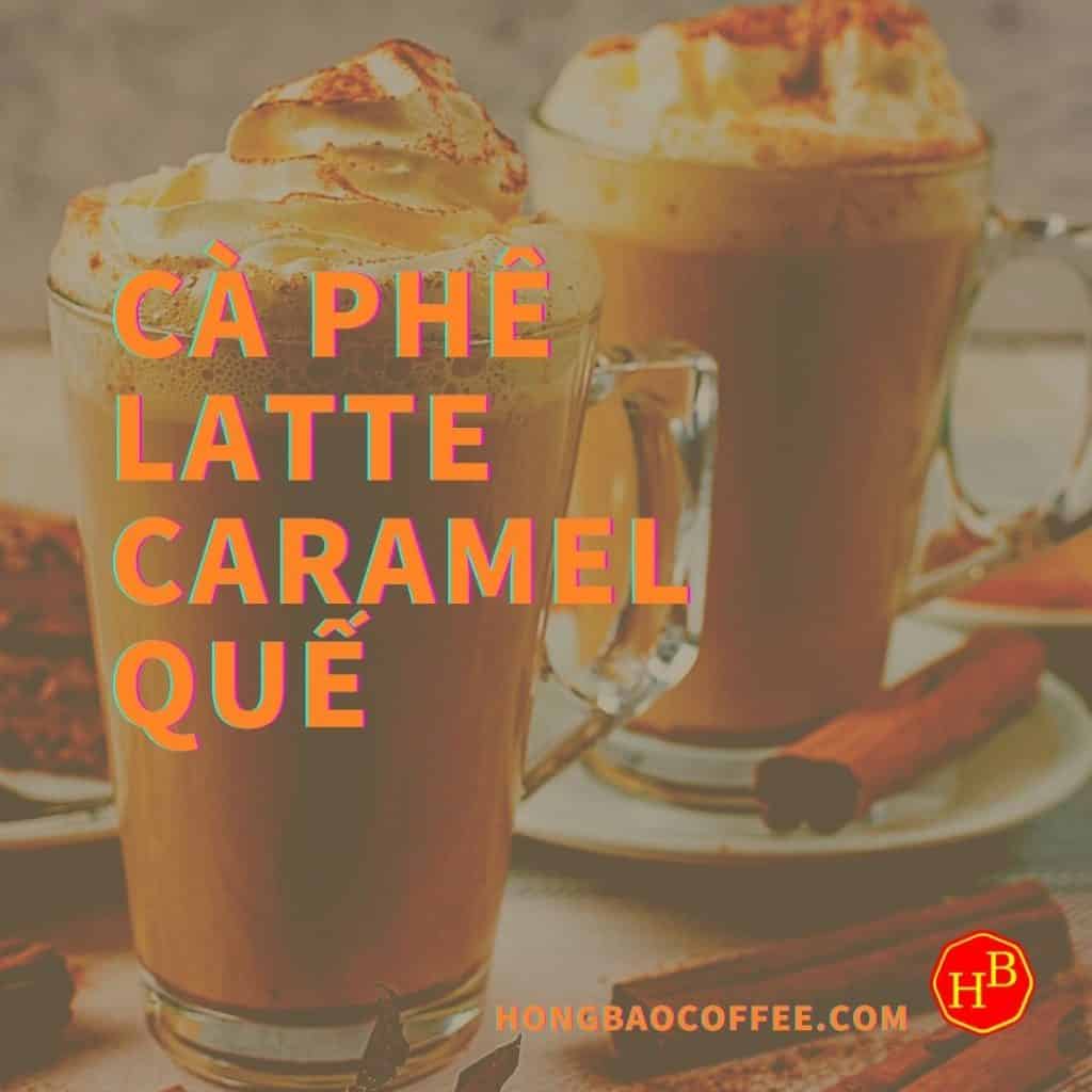 Cà phê Latte Caramel Quế